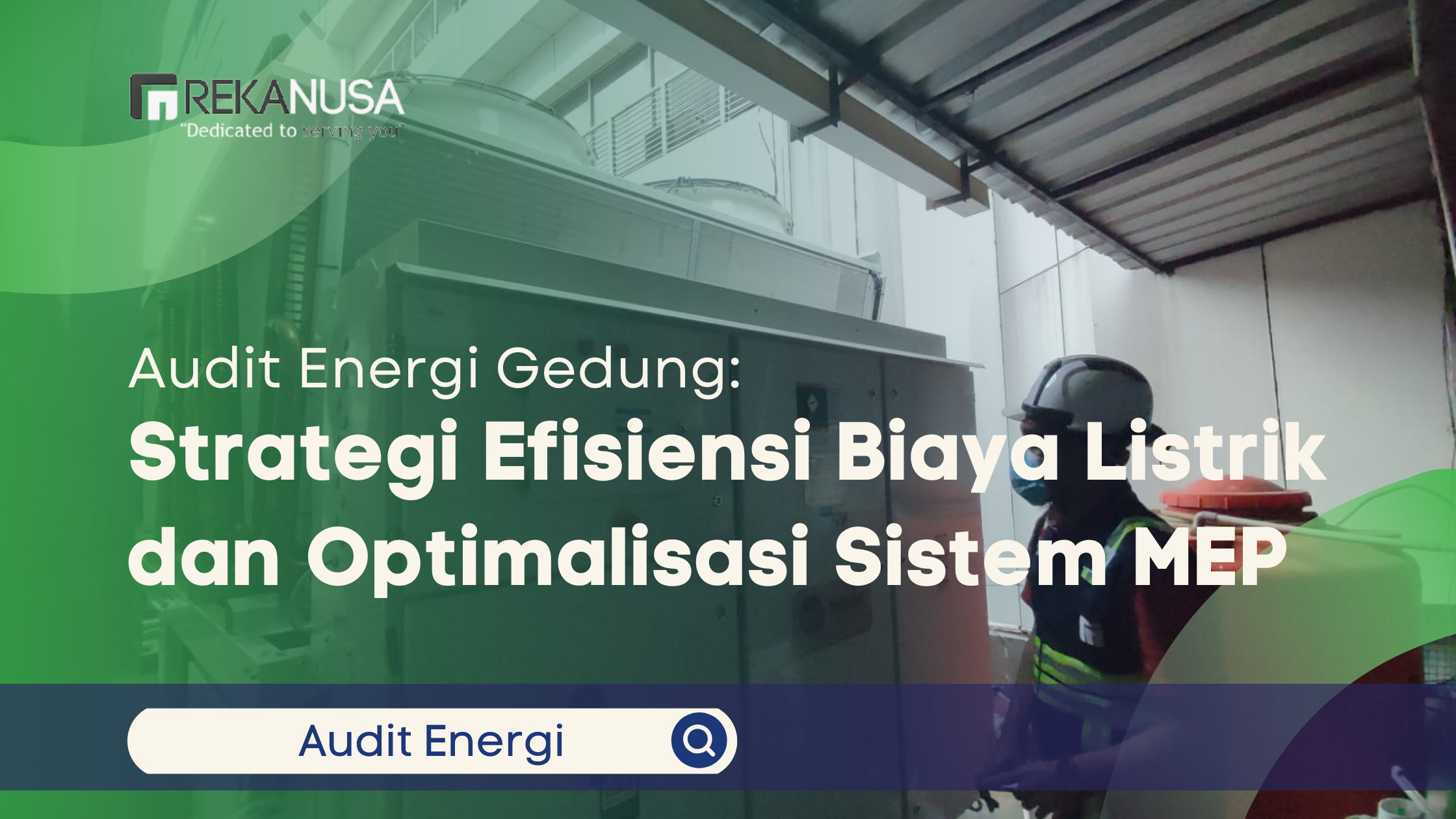 Audit Energi Gedung: Strategi Efisiensi Biaya Listrik dan Optimalisasi Sistem MEP