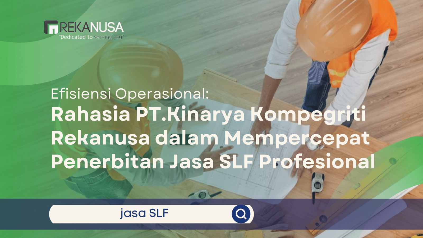 Dua pekerja meninjau denah bangunan dengan teks judul tentang efisiensi jasa SLF dari PT. Kinarya Kompegriti Rekanusa.