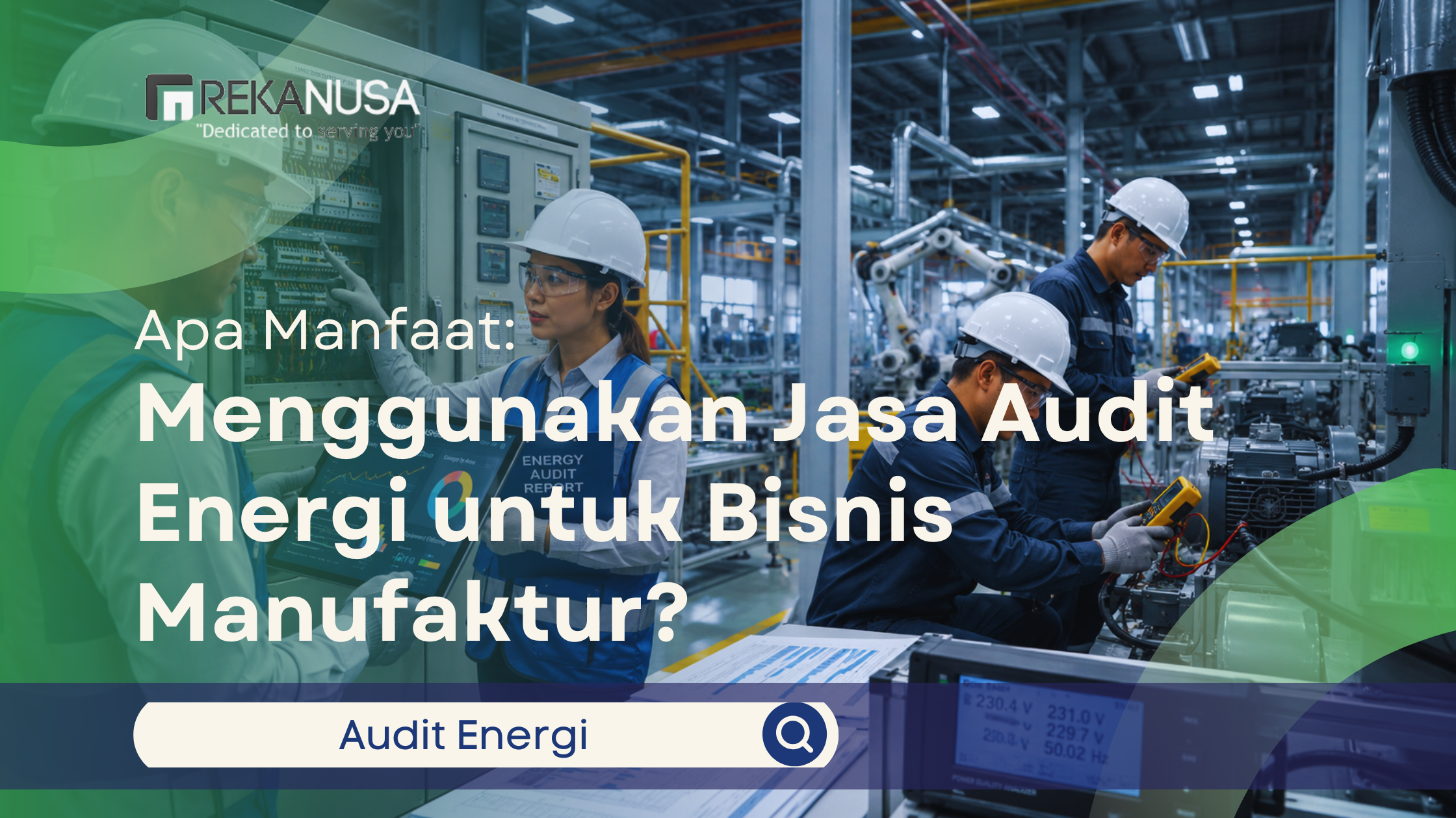 Tim teknisi Rekanusa sedang melakukan audit energi pada panel listrik dan mesin di pabrik manufaktur.